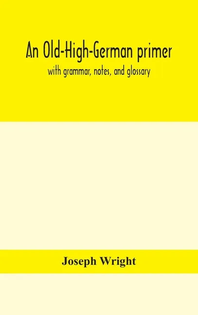 An Old-High-German primer; with grammar, notes, and glossary - Hardcover