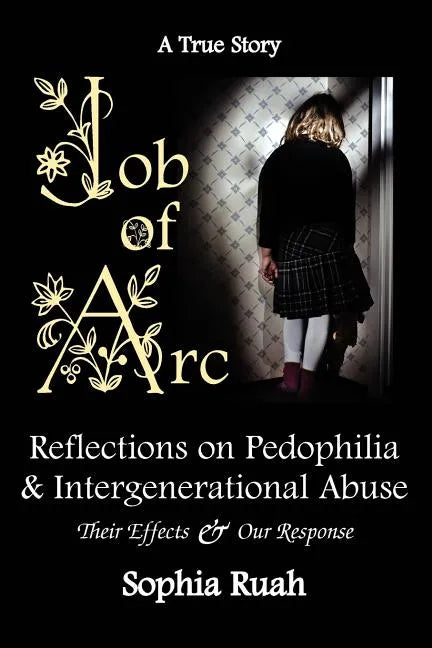 Job of ARC: Reflections on Pedophilia & Intergenerational Abuse - Paperback