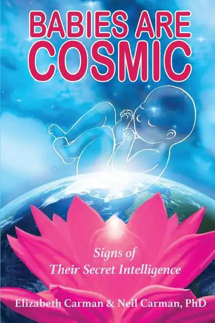 Babies Are Cosmic: Signs of Their Secret Intelligence - Paperback
