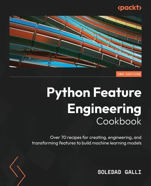 Python Feature Engineering Cookbook - Second Edition: Over 70 recipes for creating, engineering, and transforming features to build machine learning m - Paperback