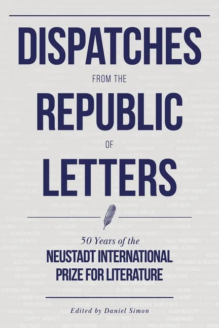 Dispatches from the Republic of Letters: 50 Years of the Neustadt International Prize for Literature - Hardcover