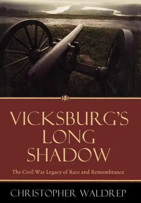 Vicksburg's Long Shadow: The Civil War Legacy of Race and Remembrance - Hardcover