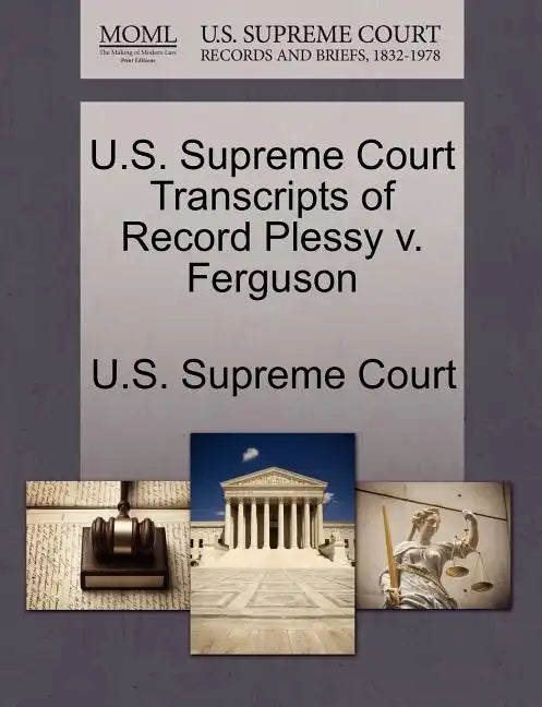 U.S. Supreme Court Transcripts of Record Plessy V. Ferguson - Paperback