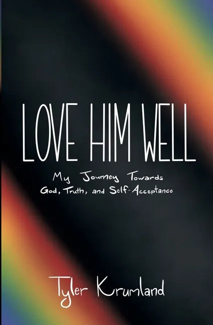 Love Him Well: My Journey Towards God, Truth, and Self-Acceptance - Paperback