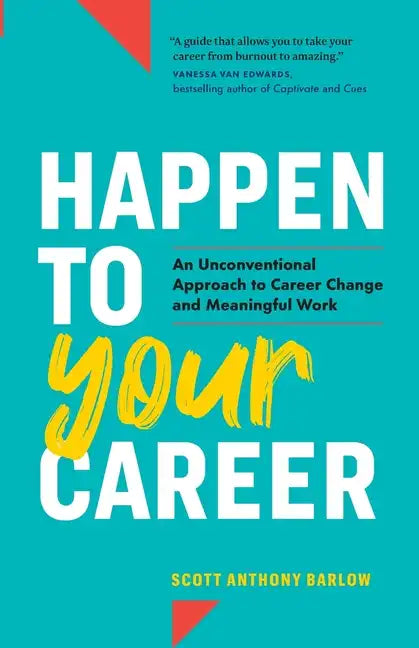 Happen to Your Career: An Unconventional Approach to Career Change and Meaningful Work - Paperback