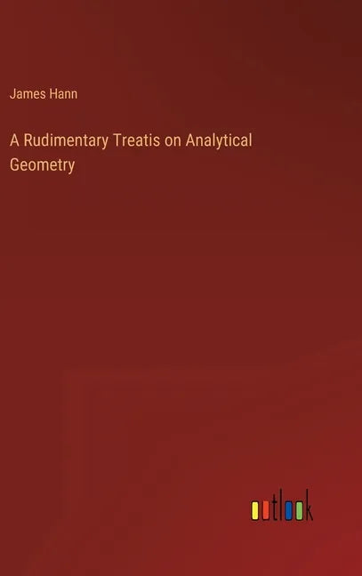 A Rudimentary Treatis on Analytical Geometry - Hardcover