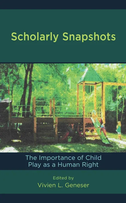 Scholarly Snapshots: The Importance of Child Play as a Human Right - Hardcover