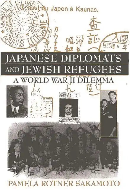 Japanese Diplomats and Jewish Refugees: A World War II Dilemma - Hardcover