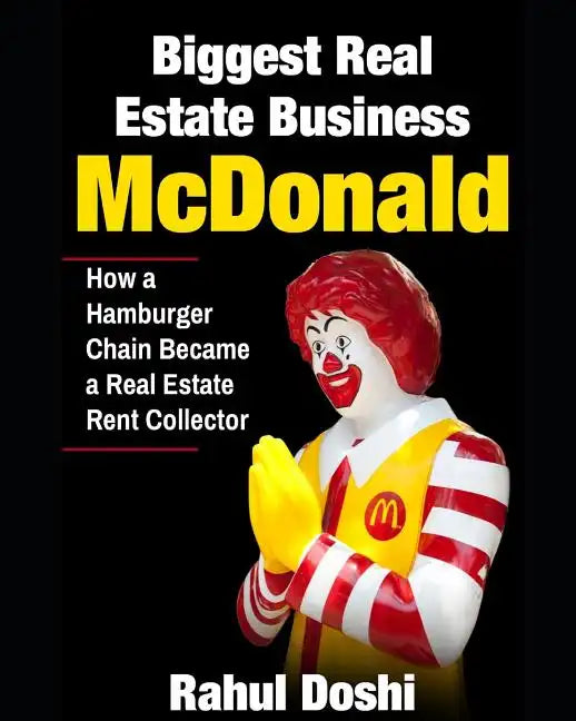 Biggest Real Estate Business: McDonald: How a Hamburger Chain Became a Real Estate Rent Collector - Paperback