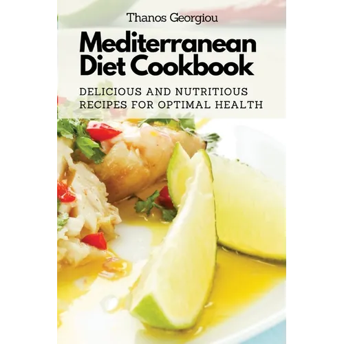 Mediterranean Diet Cookbook: Delicious and Nutritious Recipes for Optimal Health - Paperback