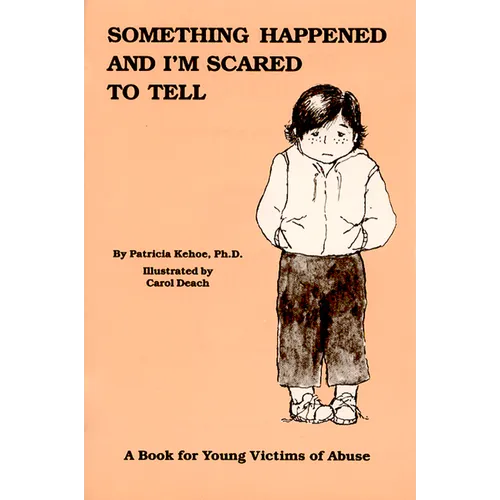 Something Happened and I'm Scared to Tell: A Book for Young Victims of Abuse - Paperback