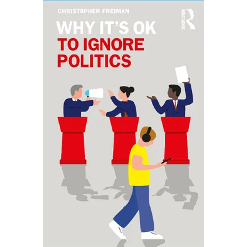 Why It's Ok to Ignore Politics - Paperback