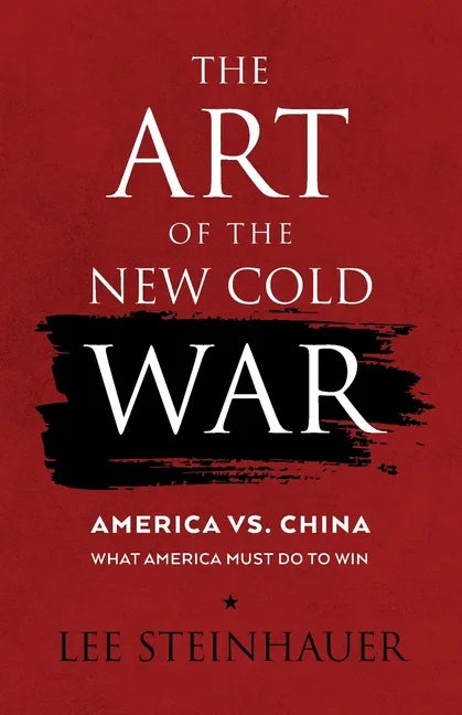 The Art of the New Cold War: America vs China. What America Must Do To Win. - Paperback