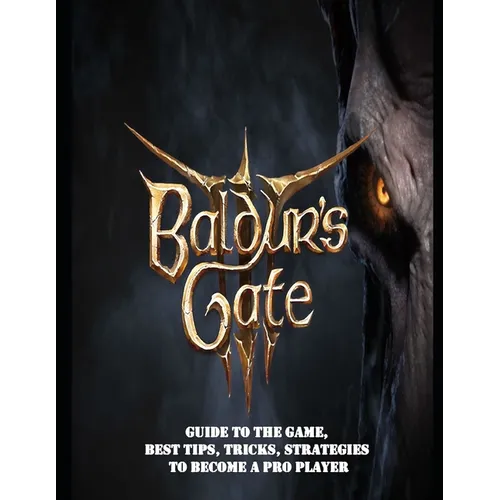 Baldur's Gate 3: Guide to the game, Best Tips, Tricks, Strategies to Become a Pro Player - Paperback