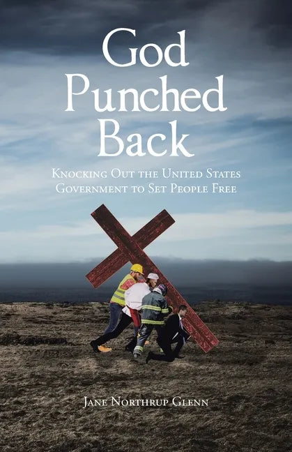 God Punched Back: Knocking Out the United States Government to Set People Free - Paperback
