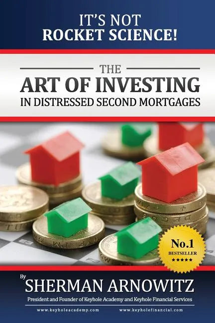The Art of Investing in Distressed Mortgages: It's Not Rocket Science! - Paperback