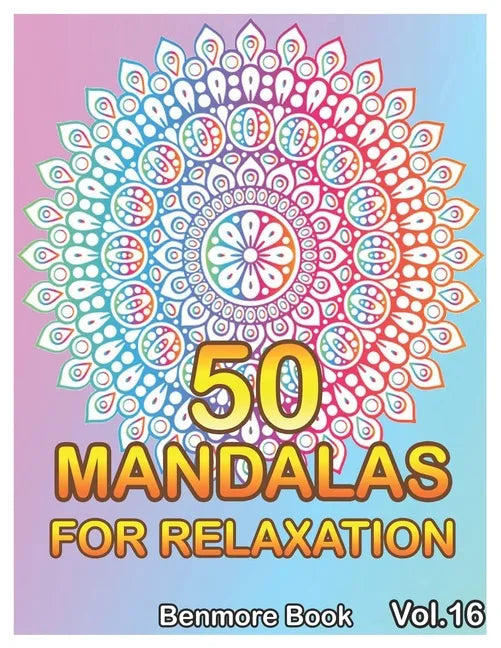 50 Mandalas For Relaxation: Big Mandala Coloring Book for Adults 50 Images Stress Management Coloring Book For Relaxation, Meditation, Happiness a - Paperback