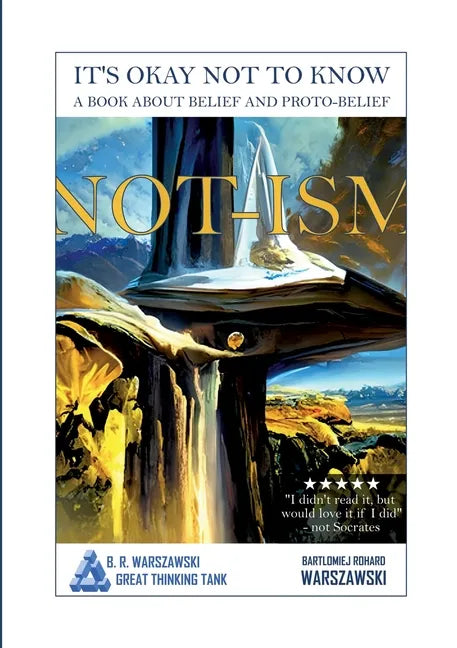 Not-ism: It's okay not to know. A book about belief and proto-belief - Paperback
