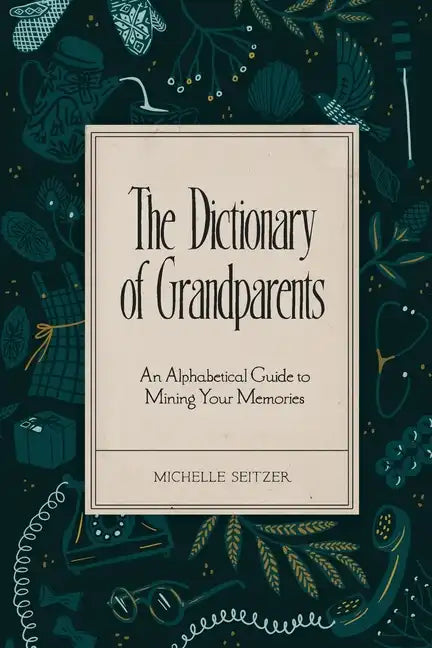 The Dictionary of Grandparents: An Alphabetical Guide to Mining Your Memories - Paperback