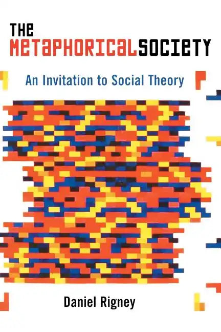 The Metaphorical Society: An Invitation to Social Theory - Paperback