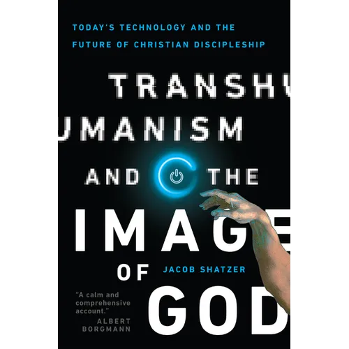 Transhumanism and the Image of God: Today's Technology and the Future of Christian Discipleship - Paperback