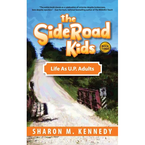 The SideRoad Kids - Book 3: Life as Adults in Michigan's Upper Peninsula (U.P.) - Hardcover