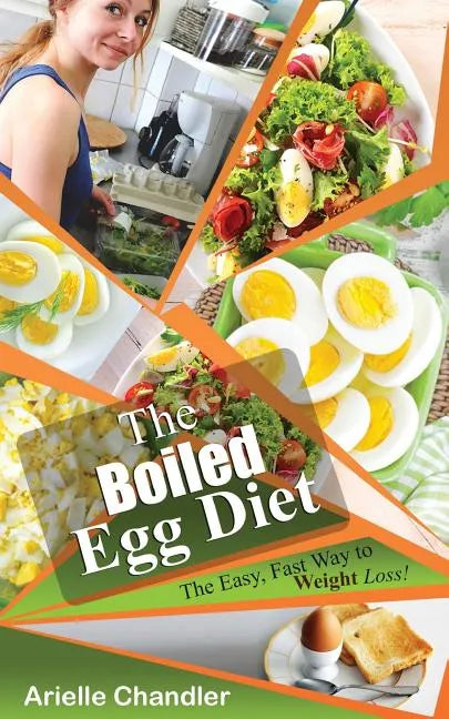 The Boiled Egg Diet: The Easy, Fast Way to Weight Loss!: Lose Up to 25 Pounds in 2 Short Weeks! - Paperback