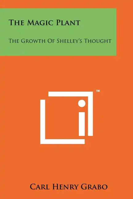 The Magic Plant: The Growth Of Shelley's Thought - Paperback