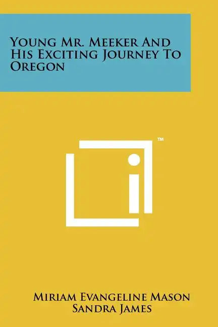 Young Mr. Meeker And His Exciting Journey To Oregon - Paperback