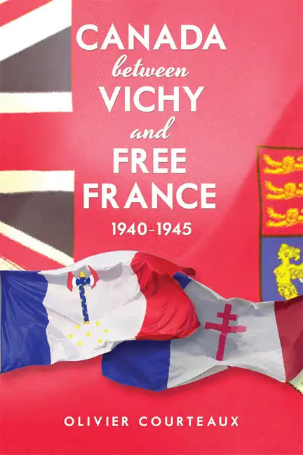 Canada between Vichy and Free France, 1940-1945 - Paperback
