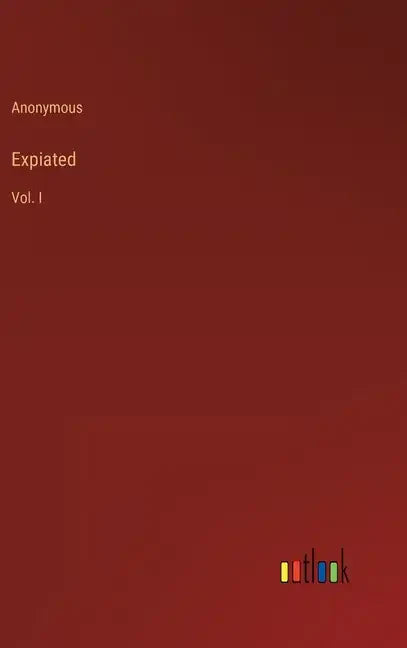 Expiated: Vol. I - Hardcover