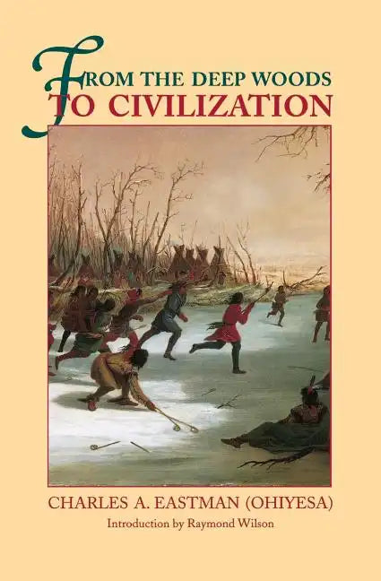 From the Deep Woods to Civilization: Chapters in the Autobiography of an Indian - Paperback