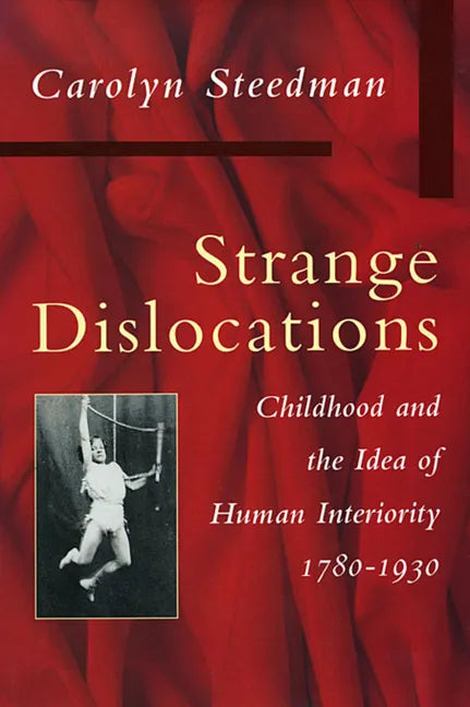 Strange Dislocations: Childhood and the Idea of Human Interiority - Hardcover