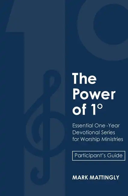 The Power of One Degree - Participant's Guide: Essential One-Year Devotional Series for Worship Ministries - Paperback