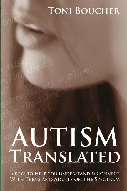 Autism Translated: Five Steps to Help You Understand & Connect With Teens and Adults on the Spectrum - Paperback