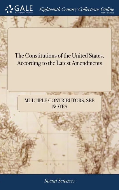 The Constitutions of the United States, According to the Latest Amendments: To Which are Annexed, the Declaration of Independence; and the Federal Con - Hardcover