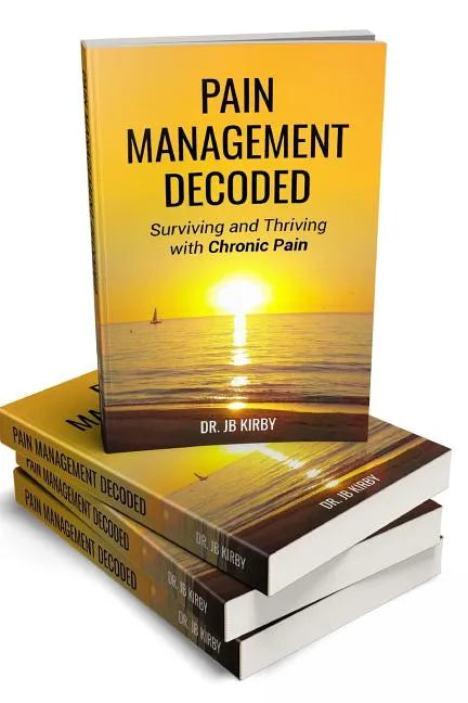 Pain Management Decoded: Surviving and Thriving with Chronic Pain - Paperback
