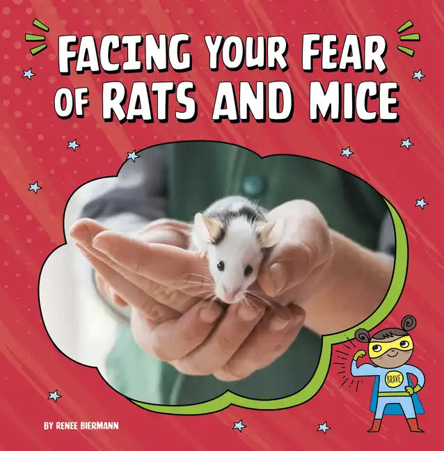 Facing Your Fear of Rats and Mice - Hardcover