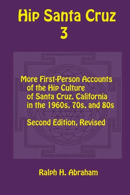 Hip Santa Cruz 3: First-Person Accounts of the Hip Culture of Santa Cruz in the 1960s, 1970s, and 1980s - Paperback