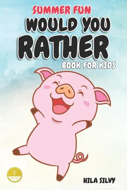 Summer Fun: Would You Rather Book For Kids: Hilarious Would You Rather - Paperback