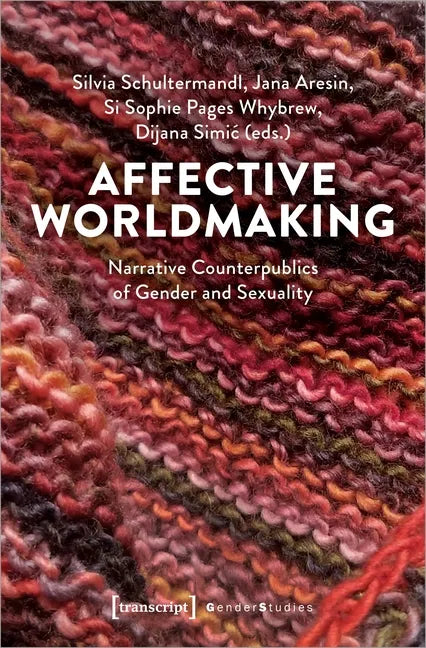 Affective Worldmaking: Narrative Counterpublics of Gender and Sexuality - Paperback