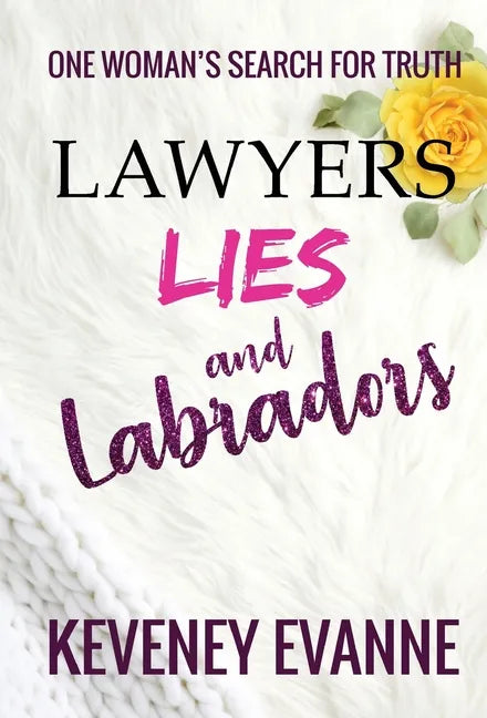 Lawyers, Lies and Labradors: One Woman's Search for Truth - Hardcover