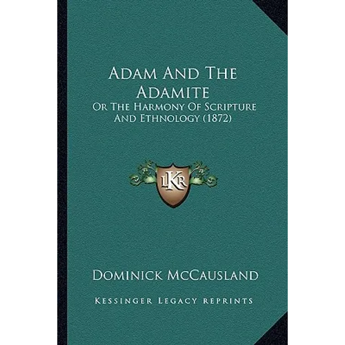 Adam And The Adamite: Or The Harmony Of Scripture And Ethnology (1872) - Paperback