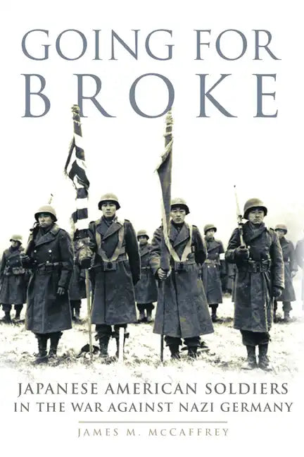 Going for Broke: Japanese American Soldiers in the War against Nazi Germany - Paperback