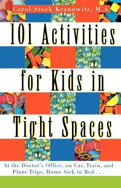 101 Activities for Kids in Tight Spaces: At the Doctor's Office, on Car, Train, and Plane Trips, Home Sick in Bed . . . - Paperback
