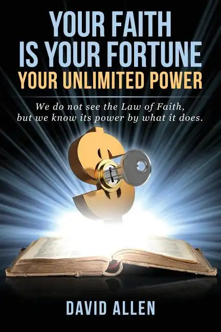 Your Faith Is Your Fortune: Your Unlimited Power - Paperback