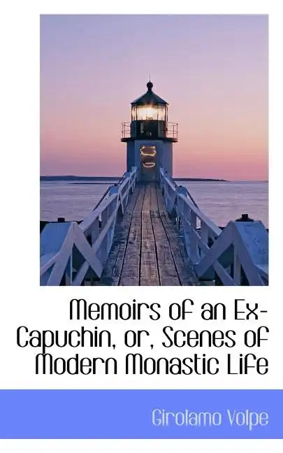 Memoirs of an Ex-Capuchin, Or, Scenes of Modern Monastic Life - Paperback