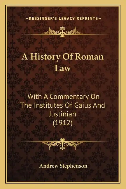A History Of Roman Law: With A Commentary On The Institutes Of Gaius And Justinian (1912) - Paperback