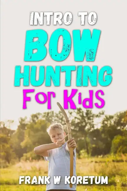 Intro to Bow Hunting for Kids - Paperback