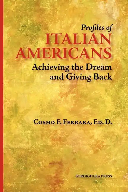 Profiles of Italian Americans: Achieving the Dream and Giving Back - Paperback